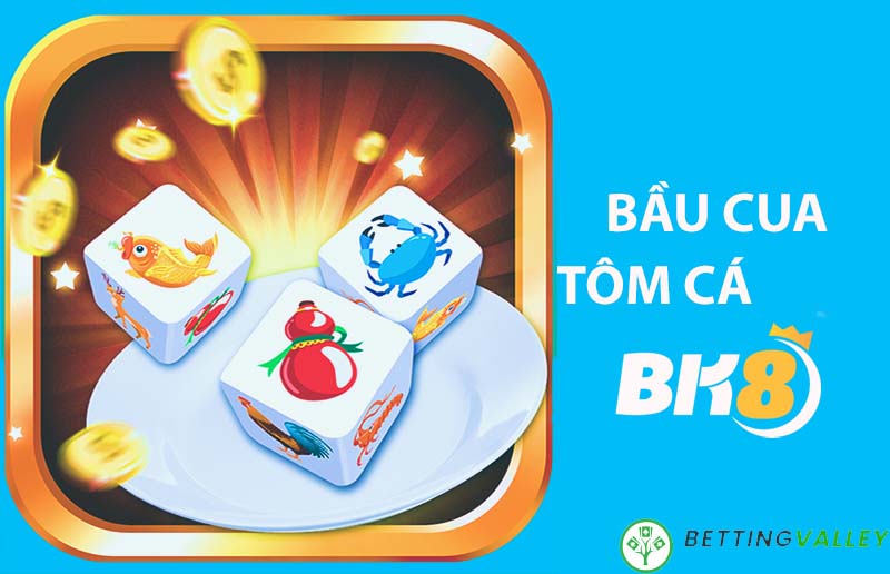 Chơi bầu cua tôm cá trên bk8
