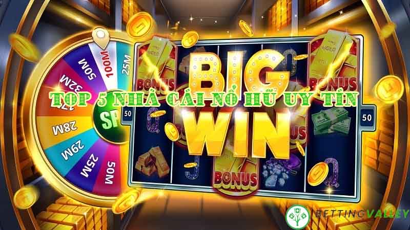 Top 5 nhà cái game nổ hũ uy tín